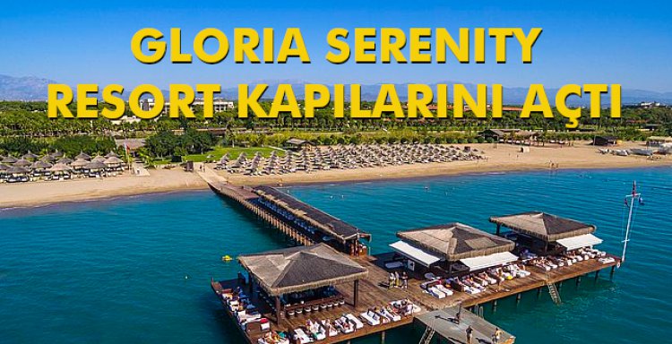 GLORIA SERENITY RESORT KAPILARINI AÇTI