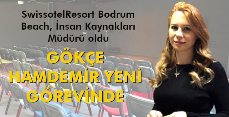 GÖKÇE HAMDEMİR YENİ GÖREVİNDE