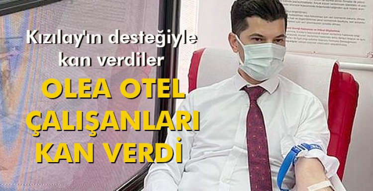 OLEA OTEL ÇALIŞANLARI KAN VERDİ