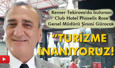 ŞİNASİ GÜROCAK 'TURİZME İNANIYORUZ!'