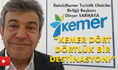 DİNÇER SARIKAYA:'KEMER DÖRT DÖRTLÜK BİR DESTİNASYON!'