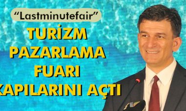 'LASTMİNUTEFAİR' TURİZM PAZARLAMA FUARI KAPILARINI AÇTI