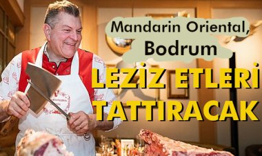 MANDARIN ORIENTAL, BODRUM, LEZİZ ETLERİ TATTIRACAK!