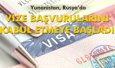 VİZE BAŞVURULARINI KABUL ETMEYE BAŞLADI