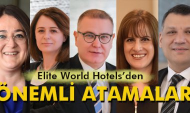 ELITE WORLD HOTELS'DEN ÖNEMLİ ATAMALAR