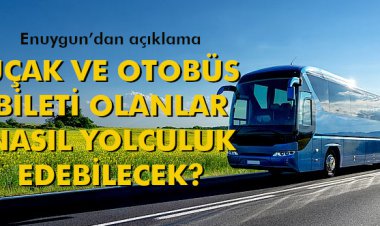 UÇAK VE OTOBÜS BİLETİ OLANLAR NASIL YOLCULUK EDEBİLECEK?