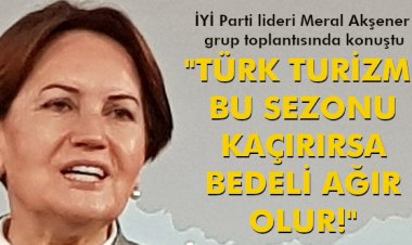 AKŞENER 'TÜRK TURİZMİ BU SEZONU KAÇIRIRSA BEDELİ AĞIR OLUR!'