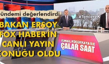 BAKAN ERSOY FOX HABER'İN CANLI YAYIN KONUĞU OLDU