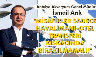 MİSAFİRLER SADECE HAVALİMANI-OTEL TRANSFERİ KISKACINDA BIRAKILMAMALI!