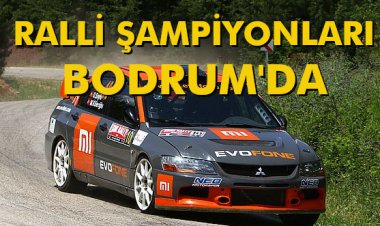 RALLİ ŞAMPİYONLARI BODRUM'DA