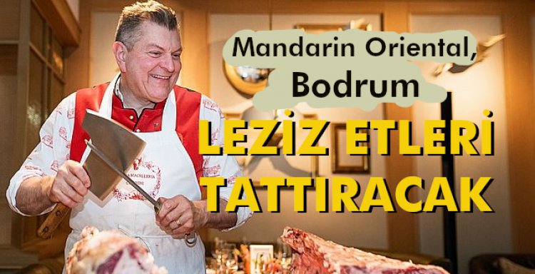 MANDARIN ORIENTAL, BODRUM, LEZİZ ETLERİ TATTIRACAK!