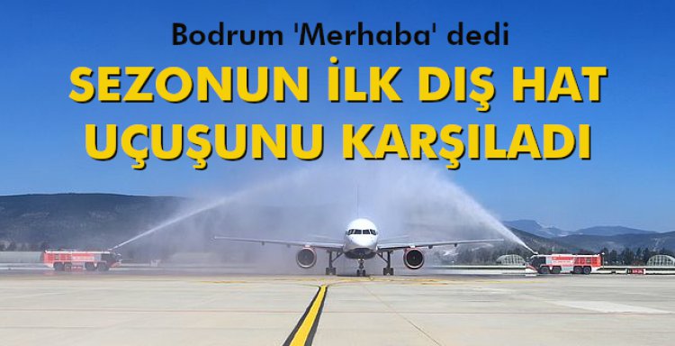 SEZONUN İLK DIŞ HAT UÇUŞUNU KARŞILADI