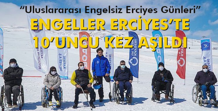 ENGELLER ERCİYES’TE 10’UNCU KEZ AŞILDI