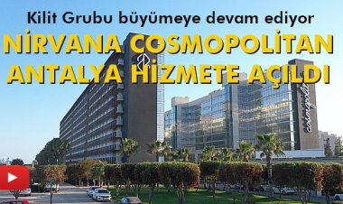 NİRVANA COSMOPOLİTAN ANTALYA HİZMETE AÇILDI