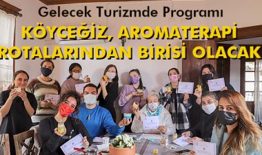 KÖYCEĞİZ, AROMATERAPİ ROTALARINDAN BİRİSİ OLACAK