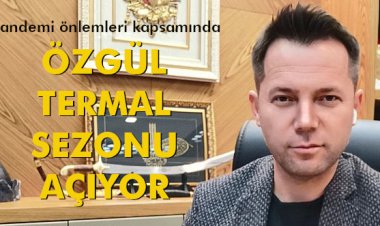 ÖZGÜL TERMAL KAPILARINI AÇIYOR