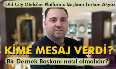 OLD CITY OTELCİLER PLATFORMU BAŞKANI AKYÜZ KİME MESAJ VERDİ?