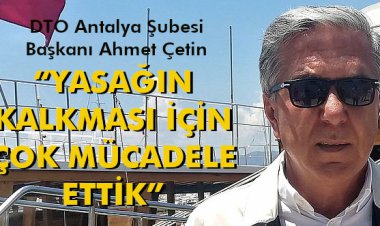 AHMET ÇETİN:YASAĞIN KALKMASI İÇİN ÇOK MÜCADELE ETTİK!