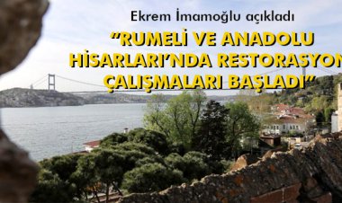 RUMELİ VE ANADOLU HİSARLARI’NDA RESTORASYON ÇALIŞMALARI BAŞLADI