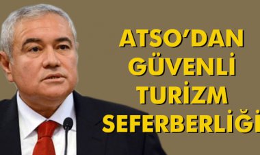 ATSO’DAN GÜVENLİ TURİZM SEFERBERLİĞİ