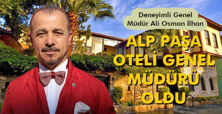 ALP PAŞA OTELİ GENEL MÜDÜRÜ OLDU