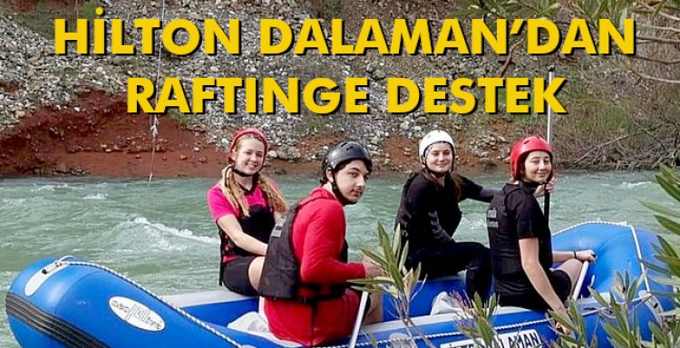 HİLTON DALAMAN’DAN RAFTINGE DESTEK