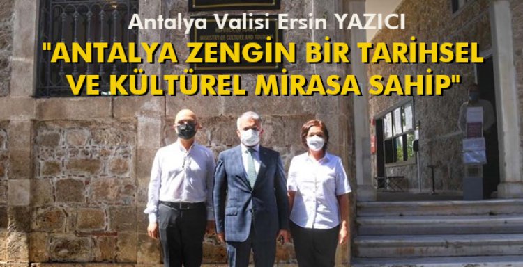 'ANTALYA ZENGİN BİR TARİHSEL VE KÜLTÜREL MİRASA SAHİP'