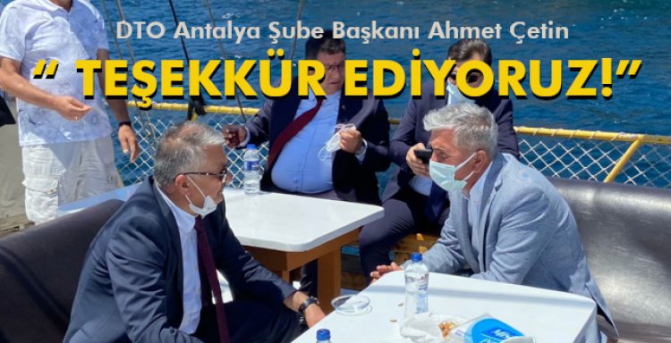 DTO ANTALYA ŞUBE BAŞKANI ÇETİN 'TEŞEKKÜR EDİYORUZ!'