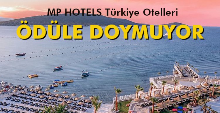 MP HOTELS TÜRKİYE OTELLERİ ÖDÜLE DOYMUYOR