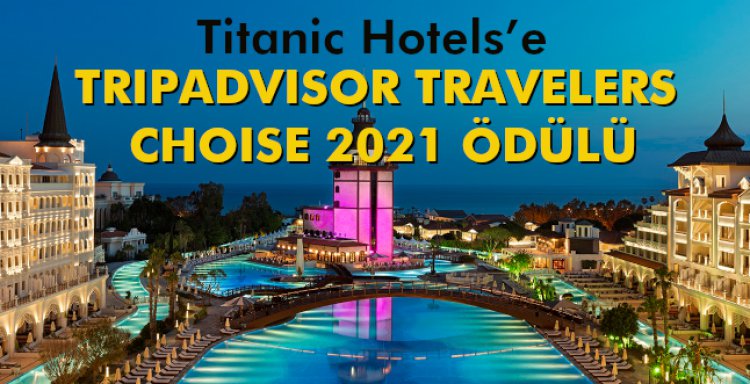 TITANIC HOTELS’E TRIPADVISOR TRAVELERS CHOISE 2021 ÖDÜLÜ