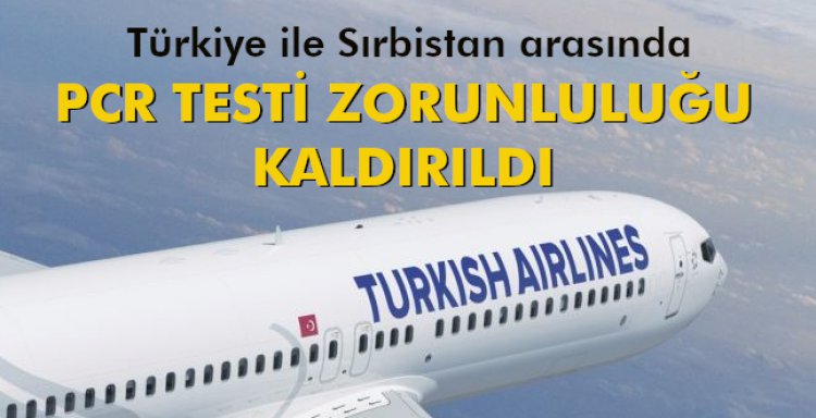 PCR TESTİ ZORUNLULUĞU KALDIRILDI