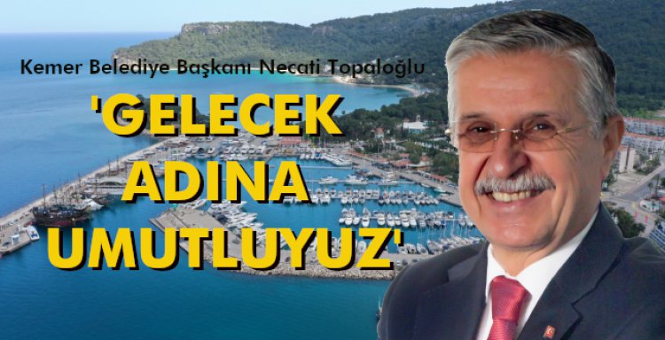 'GELECEK ADINA UMUTLUYUZ!'