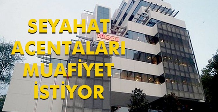 SEYAHAT ACENTALARI MUAFİYET İSTİYOR