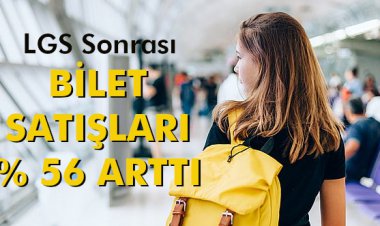 LGS SONRASI BİLET SATIŞLARI % 56 ARTTI