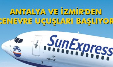 ANTALYA VE İZMİR'DEN CENEVRE UÇUŞLARI BAŞLIYOR