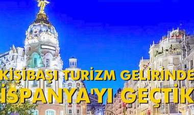 KİŞİBAŞI TURİZM GELİRİNDE İSPANYA'YI GEÇTİK