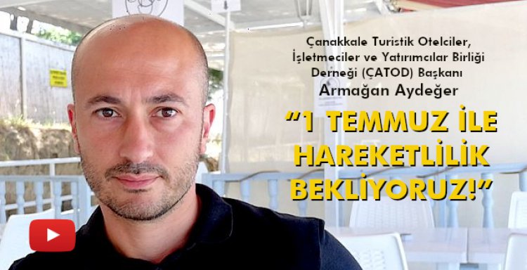 “1 TEMMUZ İLE HAREKETLİLİK BEKLİYORUZ!”