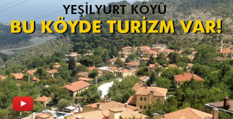 YEŞİLYURT KÖYÜ 'BU KÖYDE TURİZM VAR!'