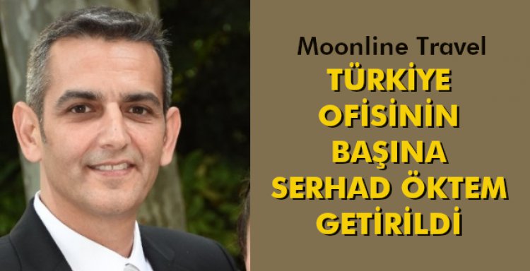 TÜRKİYE OFİSİNİN BAŞINA SERHAD ÖKTEM GETİRİLDİ