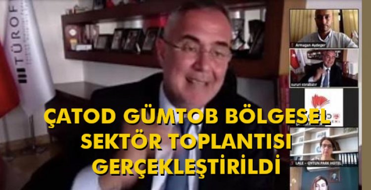 ÇATOD GÜMTOB BÖLGESEL SEKTÖR TOPLANTISI GERÇEKLEŞTİRİLDİ