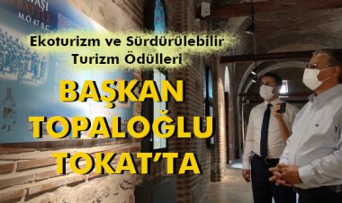 BAŞKAN TOPALOĞLU TOKAT’TA