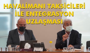 HAVALİMANI TAKSİCİLERİ İLE ENTEGRASYON UZLAŞMASI