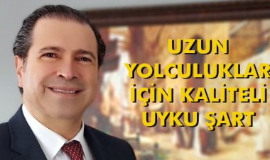 UZUN YOLCULUKLAR İÇİN KALİTELİ UYKU ŞART