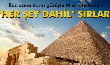 RUS UZMANLARIN GÖZÜYLE MISIR OTELLERİNİN 'HER ŞEY DAHİL' SIRLARI