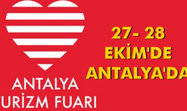 ANTALYA TURİZM FUARI 27- 28 EKİM'DE ANTALYA'DA