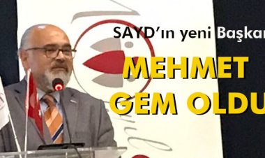 SAYD’IN YENİ BAŞKANI MEHMET GEM OLDU