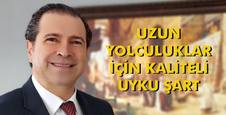 UZUN YOLCULUKLAR İÇİN KALİTELİ UYKU ŞART