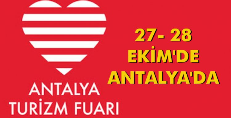 ANTALYA TURİZM FUARI 27- 28 EKİM'DE ANTALYA'DA