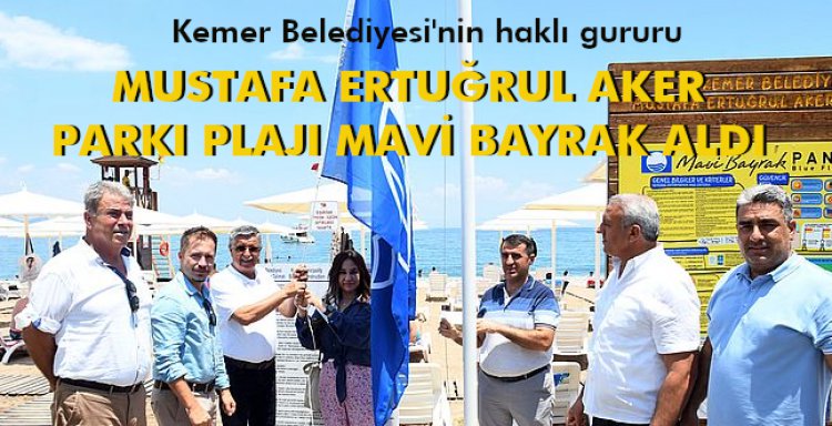 MUSTAFA ERTUĞRUL AKER PARKI PLAJI MAVİ BAYRAK ALDI