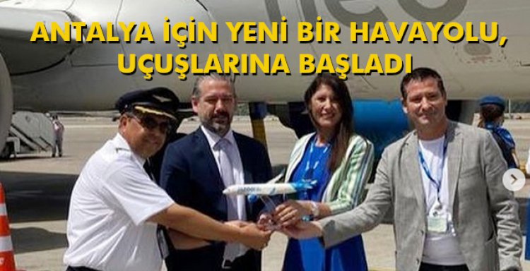 ANTALYA İÇİN YENİ BİR HAVAYOLU, UÇUŞLARINA BAŞLADI.